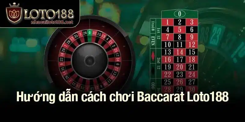 Cách chơi Baccarat Loto188 dễ hiểu