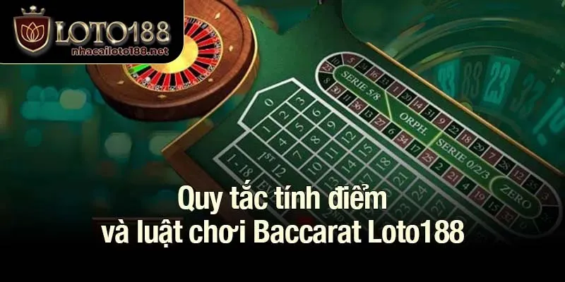 Quy tắc tính điểm và luật chơi Baccarat Loto188