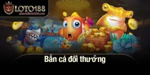 Bắn cá đổi thưởng