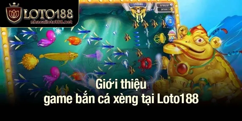 Giới thiệu game bắn cá xèng tại Loto188