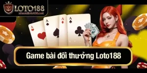 Game bài đổi thưởng Loto188