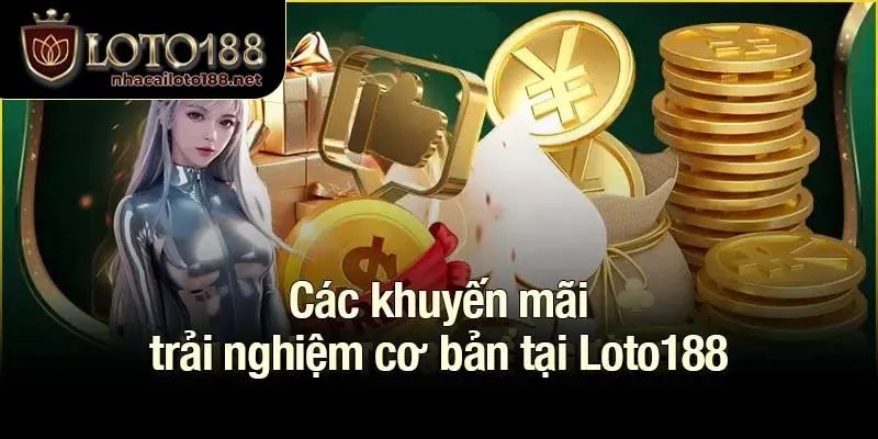 Các khuyến mãi trải nghiệm cơ bản tại Loto188