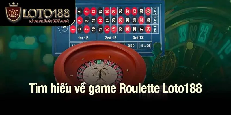 Tìm hiểu về game Roulette Loto188