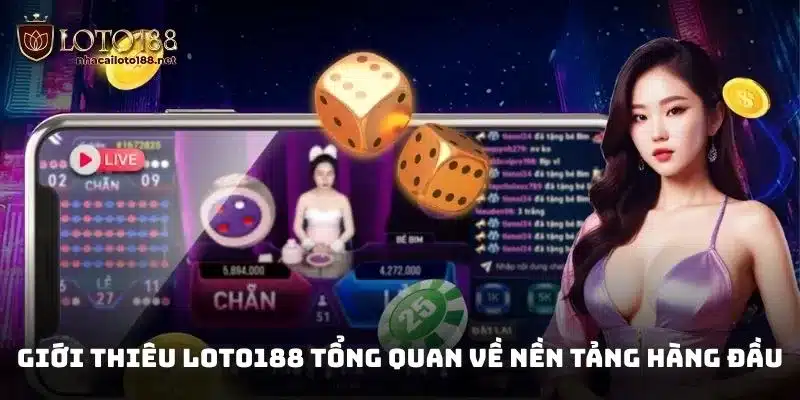 Giới thiệu Loto188 tổng quan về nền tảng hàng đầu