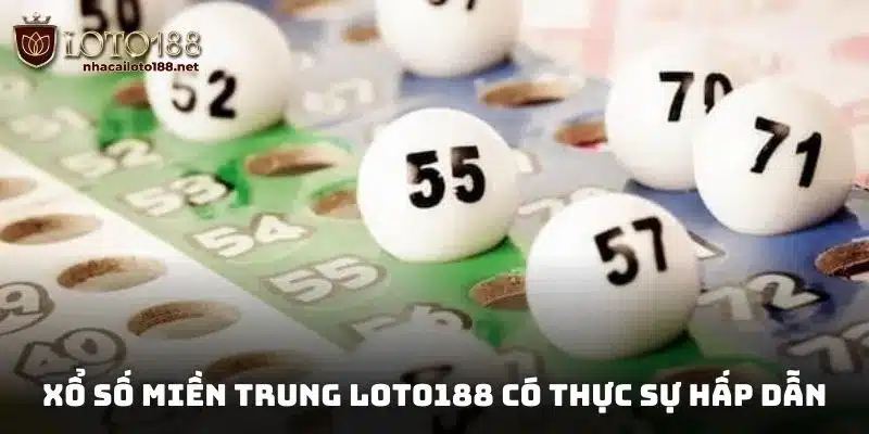Lý do nên tham gia chơi xổ số miền Trung tại nền tảng Loto188