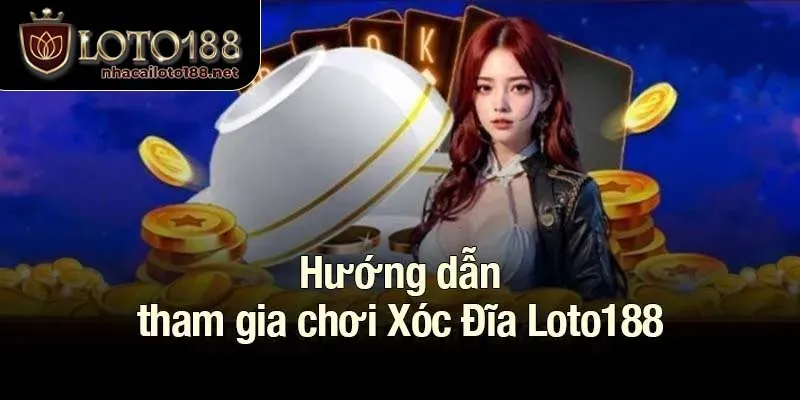 Hướng dẫn tham gia chơi Xóc Đĩa Loto188