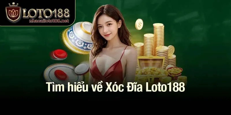 Tìm hiểu về Xóc Đĩa Loto188